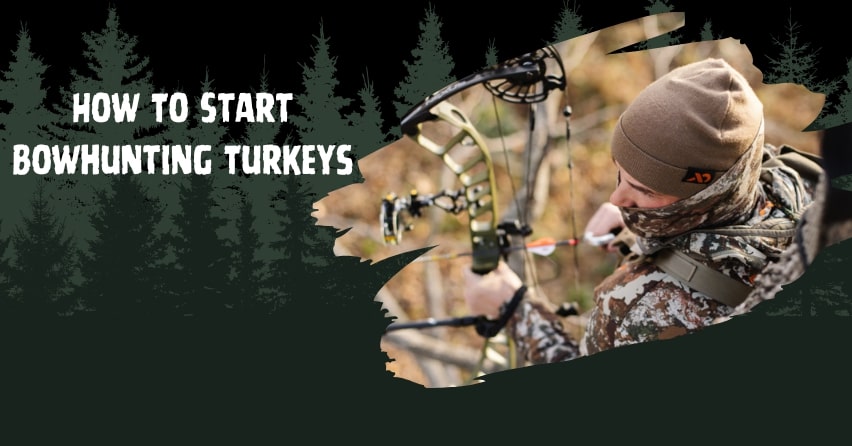 How To Start Bowhunting Turkeys
